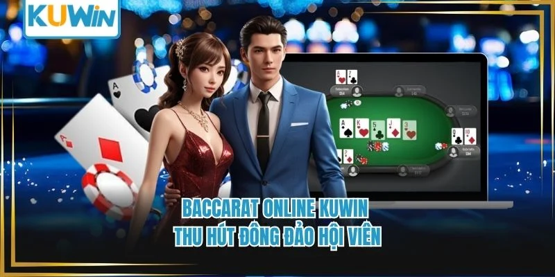 Baccarat Online Kuwin - Thu Hút Đông Đảo Hội Viên