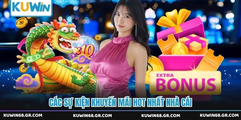 Các sự kiện khuyến mãi hot nhất nhà cái 