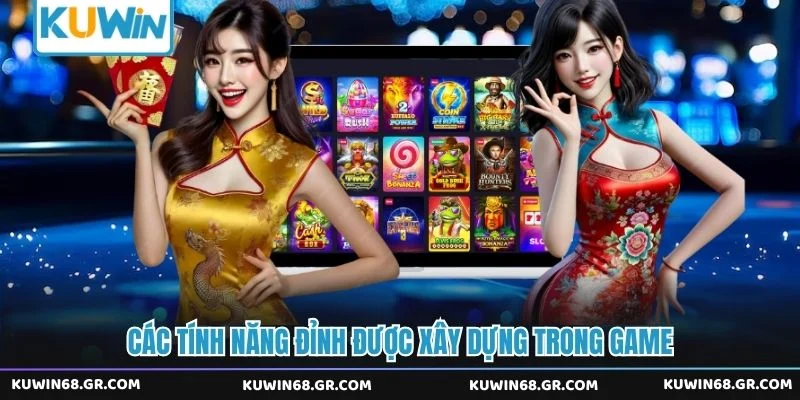Các tính năng đỉnh được xây dựng trong game