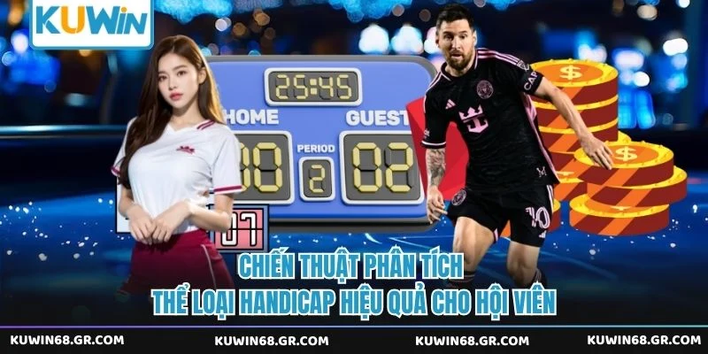 Chiến thuật phân tích thể loại handicap hiệu quả cho hội viên 