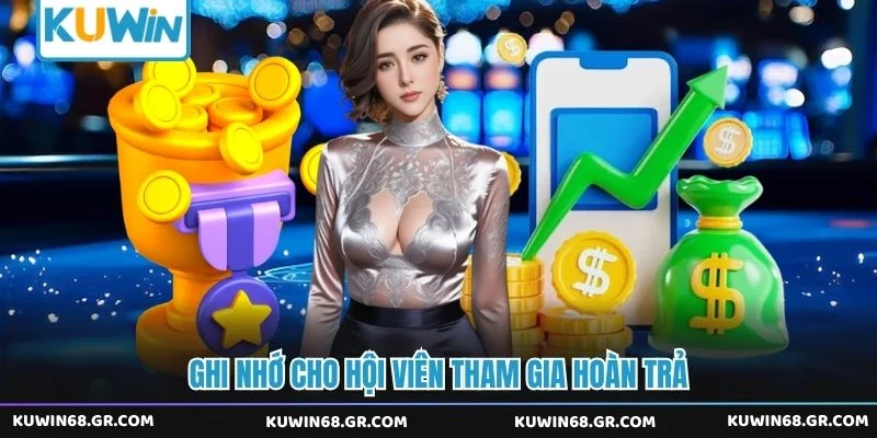 Ghi nhớ cho hội viên tham gia hoàn trả 