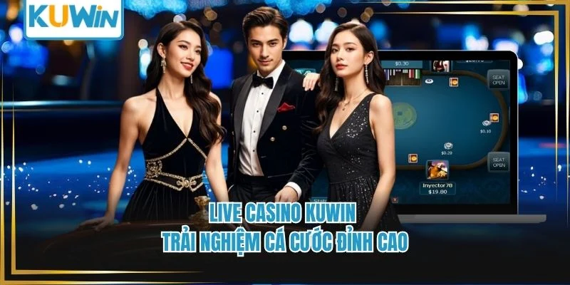 Live Casino Kuwin - Trải Nghiệm Cá Cước Đỉnh Cao