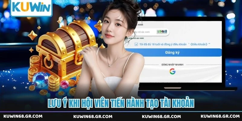 Lưu ý khi hội viên tiến hành tạo tài khoản