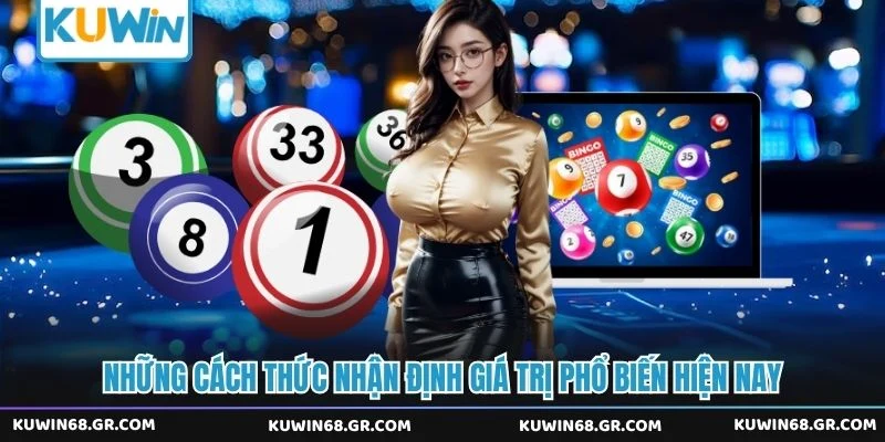 Những cách thức nhận định giá trị phổ biến hiện nay