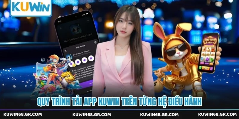 Quy trình tải app Kuwin trên từng hệ điều hành