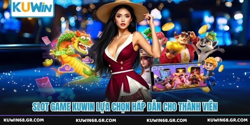 Slot game Kuwin lựa chọn hấp dẫn cho thành viên