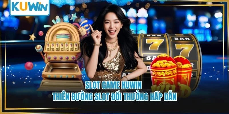 Slot Game Kuwin - Thiên Đường Slot Đổi Thưởng Hấp Dẫn