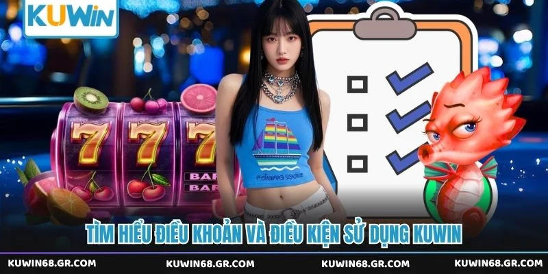 Tìm hiểu điều khoản và điều kiện sử dụng Kuwin