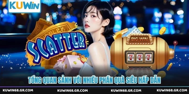 Tổng quan sảnh với nhiều phần quà siêu hấp dẫn 