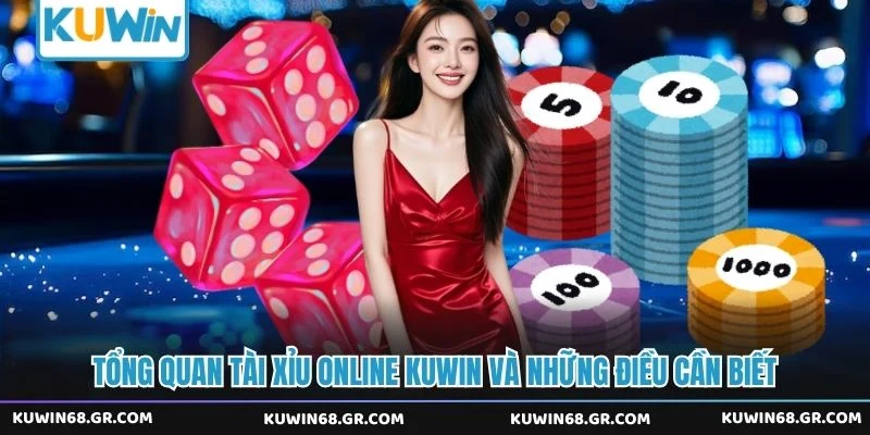 Tổng quan tài xỉu online Kuwin và những điều cần biết