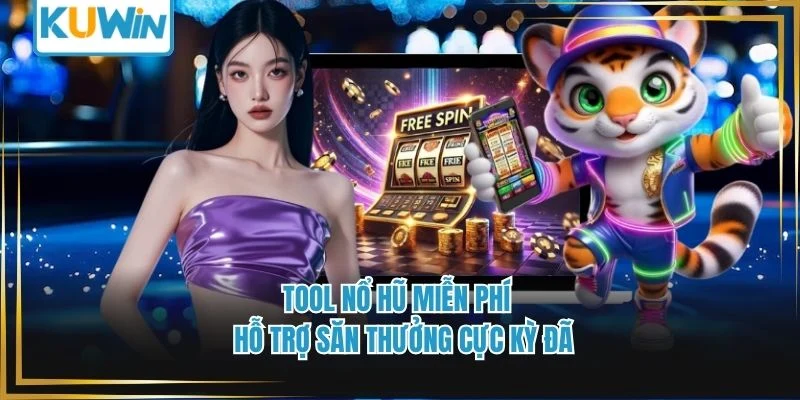  Tool Nổ Hũ Miễn Phí - Hỗ Trợ Săn Thưởng Cực Kỳ Đã